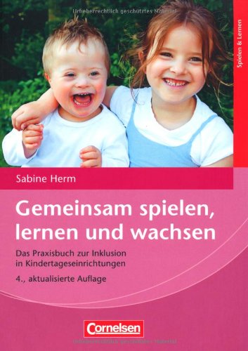  - Gemeinsam spielen, lernen und wachsen: Das Praxisbuch zur Inklusion in Kindertageseinrichtungen