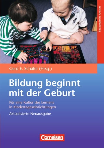  - Bildungs- und Erziehungspläne: Bildung beginnt mit der Geburt: Für eine Kultur des Lernens in Kindertageseinrichtungen