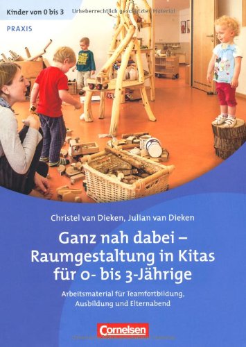 Dieken, Christel van / Dieken, Julian van - Ganz nah dabei - Raumgestaltung in Kitas für 0-3-Jährige