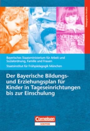  - Bildungs- und Erziehungspläne: Der Bayerische Bildungs- und Erziehungsplan für Kinder in Tageseinrichtungen bis zur Einschulung