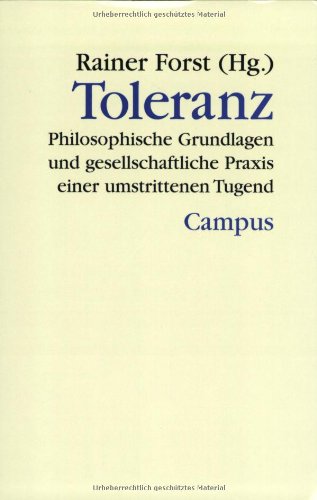  - Toleranz: Philosophische Grundlagen und gesellschaftliche Praxis einer umstrittenen Tugend (Theorie und Gesellschaft)