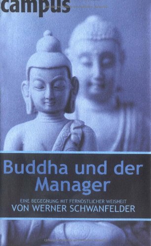  - Buddha und der Manager: Eine Begegnung mit fernöstlicher Weisheit von Werner Schwanfelder