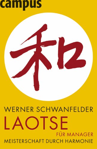  - Laotse für Manager: Meisterschaft durch Gelassenheit