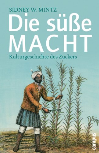  - Die süße Macht: Kulturgeschichte des Zuckers (Campus Bibliothek)