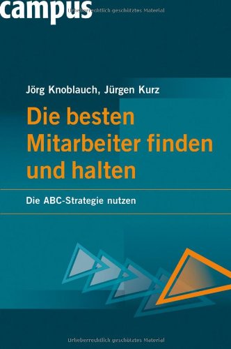  - Die besten Mitarbeiter finden und halten: Die ABC-Strategie nutzen