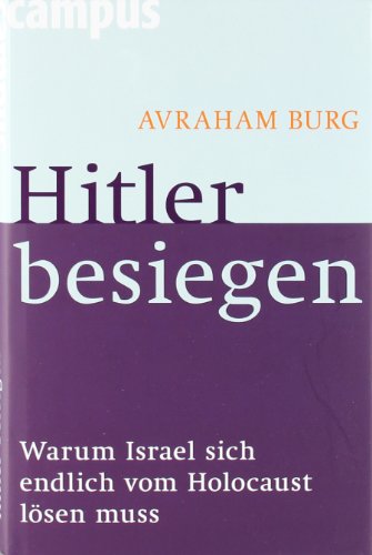  - Hitler besiegen: Warum Israel sich endlich vom Holocaust lösen muss