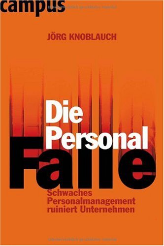  - Die Personalfalle: Schwaches Personalmanagement ruiniert Unternehmen