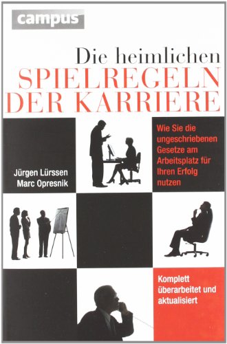  - Die heimlichen Spielregeln der Karriere: Wie Sie die ungeschriebenen Gesetze am Arbeitsplatz für Ihren Erfolg nutzen