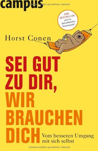  - Sei gut zu dir, wir brauchen dich: Vom besseren Umgang mit sich selbst