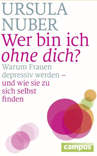  - Wer bin ich ohne dich?: Warum Frauen depressiv werden - und wie sie zu sich selbst finden