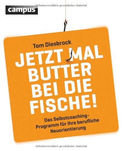  - Jetzt mal Butter bei die Fische!: Das Selbstcoachingprogramm für Ihre berufliche Neuorientierung