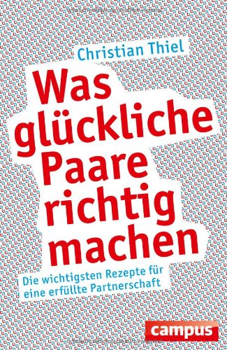  - Was glückliche Paare richtig machen: Die wichtigsten Rezepte für eine erfüllte Partnerschaft