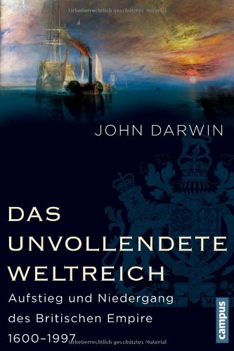  - Das unvollendete Weltreich: Aufstieg und Niedergang des Britischen Empire 1600-1997