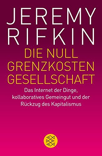  - Die Null-Grenzkosten-Gesellschaft: Das Internet der Dinge, kollaboratives Gemeingut und der Rückzug des Kapitalismus