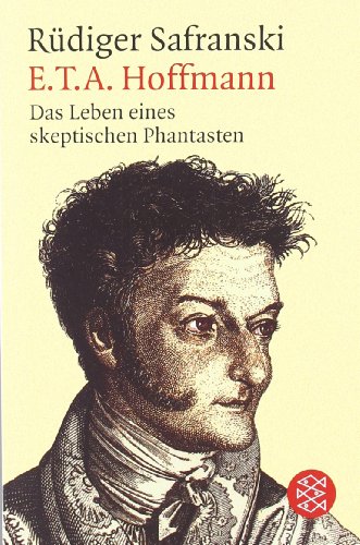  - E.T.A. Hoffmann: Das Leben eines skeptischen Phantasten