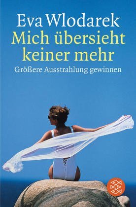 Wlodarek, Eva - Mich übersieht keiner mehr: Größere Ausstrahlung gewinnen