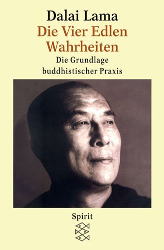  - Die Vier Edlen Wahrheiten: Die Grundlage buddhistischer Praxis