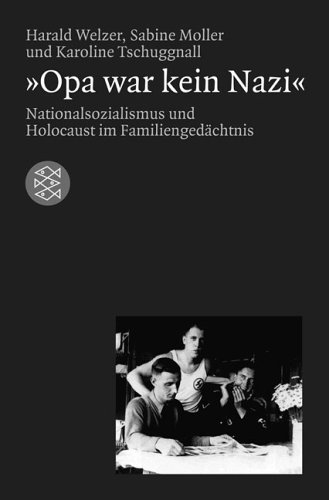 Welzer, Harald / Moller, Sabine / Tschuggnall, Kar - Opa war kein Nazi: Nationalsozialismus und Holocaust im Familiengedächtnis