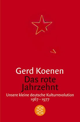  - Das rote Jahrzehnt: Unsere kleine deutsche Kulturrevolution 1967-1977