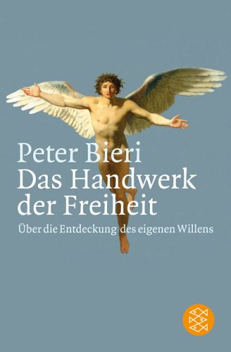 Bieri, Peter - Das Handwerk der Freiheit: Über die Entdeckung des eigenen Willens