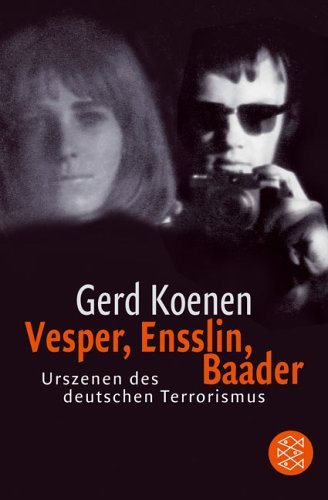  - Vesper, Ensslin, Baader: Urszenen des deutschen Terrorismus