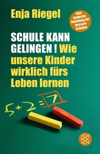  - Schule kann gelingen!: Wie unsere Kinder wirklich fürs Leben lernen