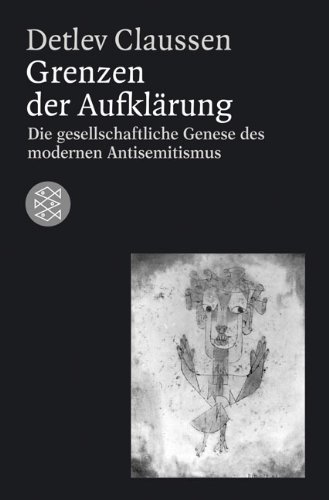  - Grenzen der Aufklärung. Die gesellschaftliche Genese des modernen Antisemitismus.