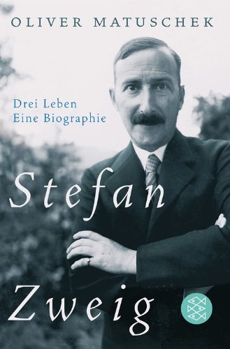 Matuschek, Oliver - Stefan Zweig: Drei Leben - Eine Biographie