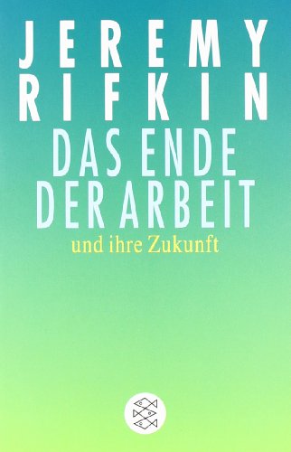  - Das Ende der Arbeit <br /> und ihre Zukunft: Neue Konzepte für das 21. Jahrhundert