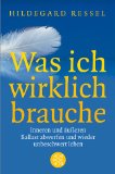 Ressel , Hildegard - Was ich wirklich will: Wie man den eigenen Wünschen und Fähigkeiten nicht länger selbst im Weg steht