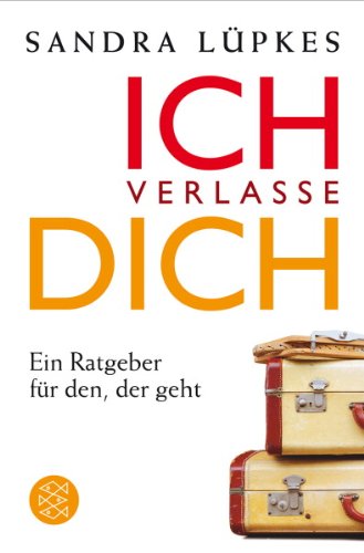  - Ich verlasse dich: Ein Ratgeber für den, der geht