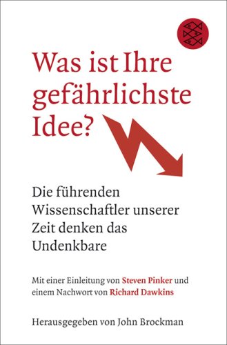  - Was ist Ihre gefährlichste Idee?: Die führenden Wissenschaftler unserer Zeit denken das Undenkbare