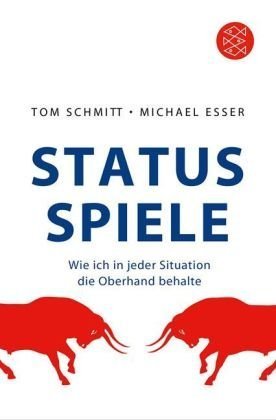 Schmitt, Tom / Esser, Michael - Status-Spiele: Wie ich in jeder Situation die Oberhand behalte