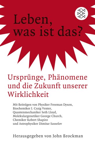  - Leben, was ist das?: Ursprünge, Phänomene und die Zukunft unserer Wirklichkeit