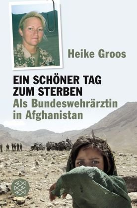  - Ein schöner Tag zum Sterben: Als Bundeswehrärztin in Afghanistan