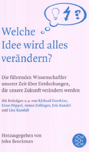  - Welche Idee wird alles verändern?: Die führenden Wissenschaftler unserer Zeit über Entdeckungen, die unsere Zukunft bestimmen werden