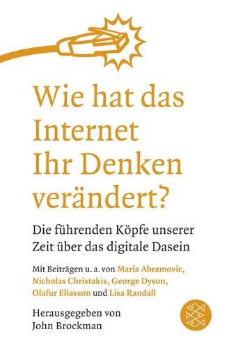  - Wie hat das Internet Ihr Denken verändert?: Die führenden Köpfe unserer Zeit über das digitale Dasein