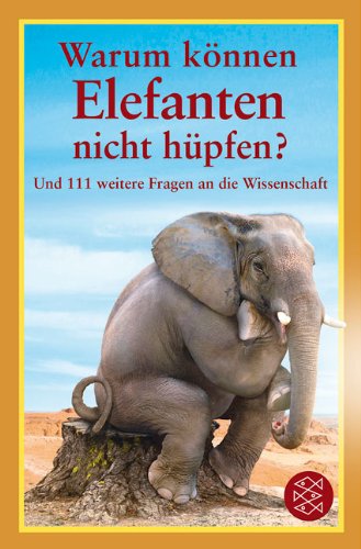  - Warum können Elefanten nicht hüpfen?: Und 111 weitere Fragen an die Wissenschaft