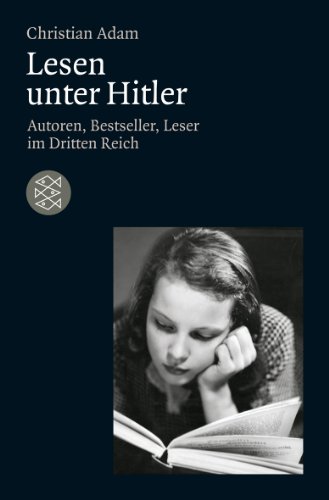  - Lesen unter Hitler: Autoren, Bestseller, Leser im Dritten Reich