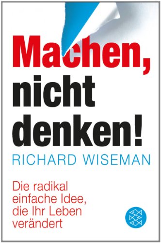  - MACHEN - nicht denken!: Die radikal einfache Idee, die Ihr Leben verändert