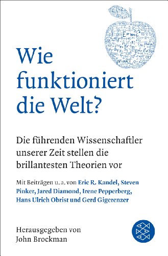  - Wie funktioniert die Welt?: Die führenden Wissenschaftler unserer Zeit stellen die brillantesten Theorien vor