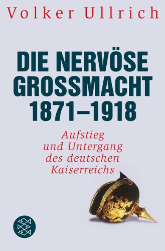  - Die nervöse Großmacht 1871 - 1918: Aufstieg und Untergang des deutschen Kaiserreichs