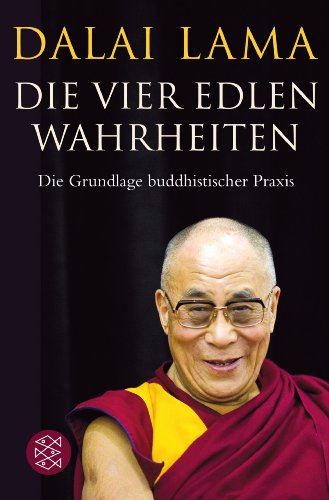  - Die Vier Edlen Wahrheiten: Die Grundlage buddhistischer Praxis