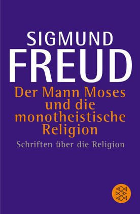  - Der Mann Moses und die monotheistische Religion: Schriften über die Religion