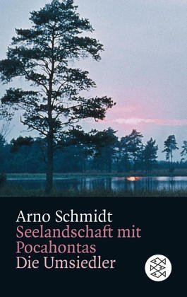 Schmidt, Arno - Seelandschaft mit Pocahontas. Die Umsiedler