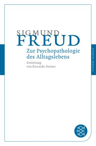  - Zur Psychopathologie des Alltagslebens: Über Vergessen, Versprechen, Vergreifen, Aberglaube und Irrtum (Fischer Klassik)