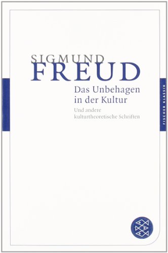  - Das Unbehagen in der Kultur: Und andere kulturtheoretische Schriften (Fischer Klassik)