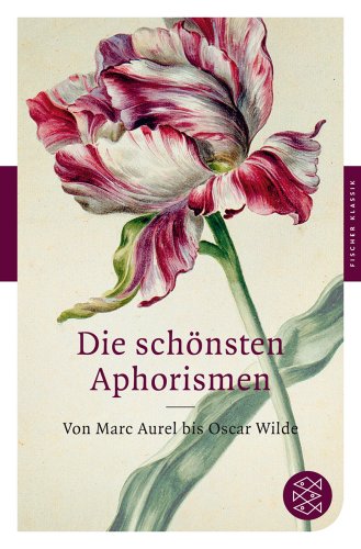  - Die schönsten Aphorismen: Von Marc Aurel bis Oscar Wilde (Fischer Klassik)