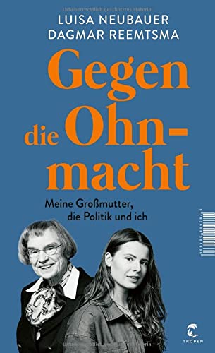 Neubauer, Luisa & Reemtsma, Dagmar - Gegen die Ohnmacht - Meine Großmutter, die Politik und ich