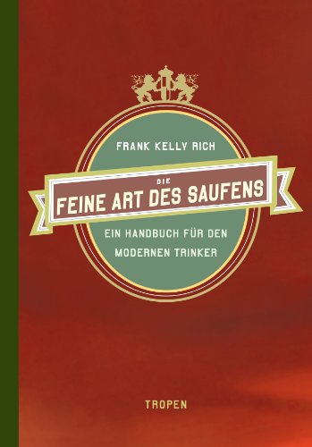  - Die feine Art des Saufens: Ein Handbuch für den modernen Trinker